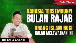 Banyak Orang Rugi‼️ Melewatkan Amalan Rajab untuk Sambut Ramadhan! KH Toha Abrori