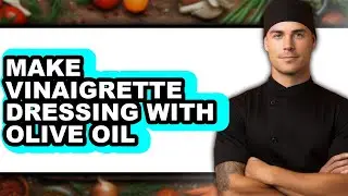 How To Make Vinaigrette Dressing With Olive Oil - Easy Guide