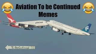 Funny Aviation To be Continued Memes that will make your day