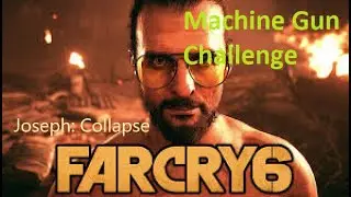 Far Cry 6 Joseph Collapse Machine Gun Challenge