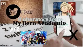 MHA|If my hero academia had Twitter| Glitch&igrave; Y.W