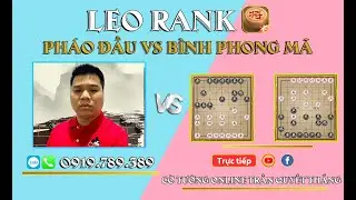 LeoRank TTTK chuyên đề | Pháo Đầu và Bình Phong Mã | Phần 25