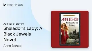 Shalador's Lady: A Black Jewels Novel Book 8 by Anne Bishop &middot; Audiobook preview