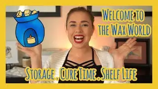 Welcome to the Wax World: Storage, Cure time, and Shelf Life