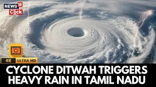 Cyclone Ditwah: Flights Cancelled, Schools Shut In Tamil Nadu; Landfall Likely Tomorrow | News18