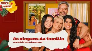 Vapt-Vupt As viagens da fam&iacute;lia, com Ol&iacute;via e Otaviano Costa #53