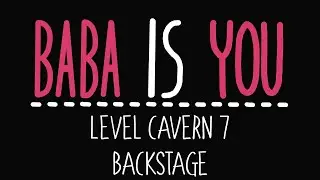 Baba Is You - Level Cavern 7 - Backstage - Solution