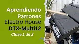 Aprendiendo Patrones para m&uacute;sica ELECTRO HOUSE - Yamaha DTX Multi12 (1/2)