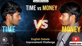 Time vs Money: Which is More Important? | My Best English Debate l Day 36 Spoken English Challenge