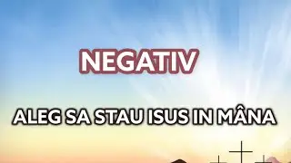 NEGATIV ALEG SA STAU ISUS IN MANA TA (CRISTI ALEXE)