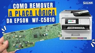 Como Retirar a Placa Lógica da Impressora Epson WF-C5810 - #sulink