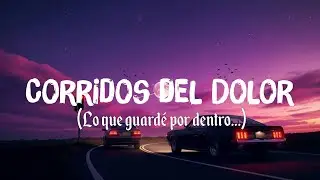 Lo que guardé por dentro…  | Corridos del Dolor  🎸
