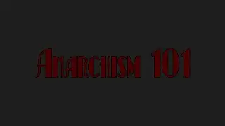 Anarchism 101