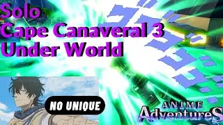 【Anime Adventures Solo】No Unique | Solo Cape Canaveral 3 - Under World (Legend Stage)