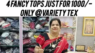 9/1/26 4 Fancy Tops just for 1000/- only @variety tex