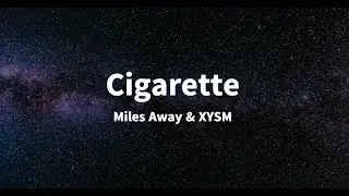 Miles Away & XYSM - Cigarette (Lyrics Video)