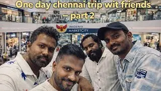 One day Chennai trip with friends Part -2 | MJ entertainment 