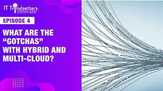 What are the “gotchas” with hybrid and multi-cloud?