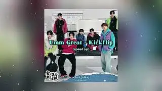 Umm Great - Kickflip (speed up)