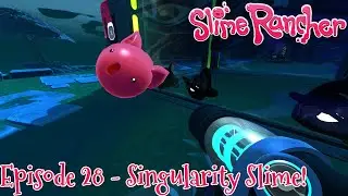 Slime Rancher - Эпизод 28 - Слизь сингулярности!
