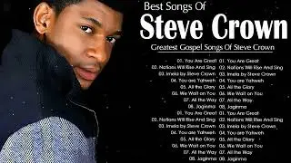 Top 20 Best Steve Crown Gospel Music 2022 Playlist || Greatest Steve Crown Gospel Songs 2022 Mix