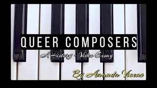 Queer Composers - Video Essay | Amanda Vicens