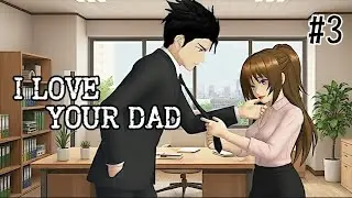 I LOVE YOUR DAD || [PART 3] 