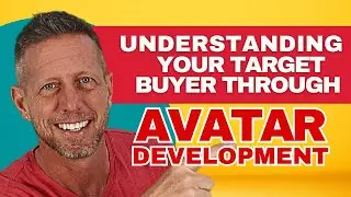 Understanding Your Target Buyer Through Avatar Development