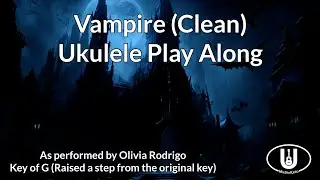 Vampire (Clean) Ukulele Play Along (in G)