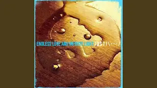 Endless Love and Infinite Light