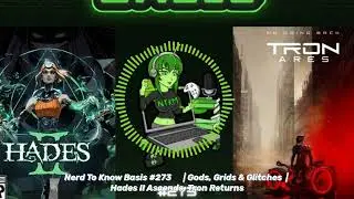 Nerd To Know Basis #273 🤓 | Gods, Grids & Glitches | Hades II Ascends, Tron Returns | Nerd To...