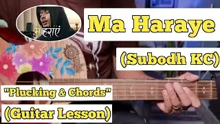 Ma Haraye - Subodh KC | Guitar Lesson | Only Plucking Chords | (Official)