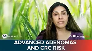 Advanced Adenomas and Increased Risk of Colorectal Cancer Development and Mortality