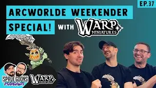 Sprue Goons Podcast - ArcWorlde Weekender Special - with Warp Miniatures