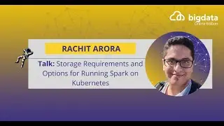 Storage Requirements and Options for Running Spark on Kubernetes by Rachit Arora