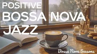 Positive Energy Jazz Cafe Music☕Smooth Bossa Nova for Relax, Study & Work
