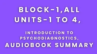 BLOCK-1,all units-1 to 4, INTRODUCTION TO PSYCHODIAGNOSTICS,audiobook summary