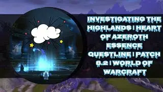 INVESTIGATING THE HIGHLANDS | HEART OF AZEROTH ESSENCE QUESTLINE | PATCH 8.2 | WORLD OF WARCRAFT 🎮🎮🎮