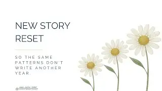 New Story Reset: So The Same Patterns Don't Write Another Year