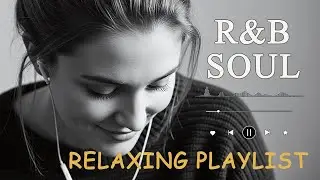 【R&B Soul】Relaxing Romantic Playlist   Smooth Vocals & Chill Groove Study • Focus • Relax