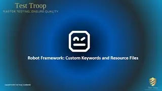 05.  Robot Framework Custom Keywords and Resource Files