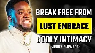 Breaking Free from the Sex Trap: True Intimacy in God&rsquo;s Design | Jerry Flowers