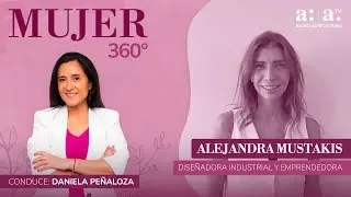 Mujer 360&deg; - Crear y emprender: Alejandra Mustakis en el mundo empresarial - Radio Agricultura