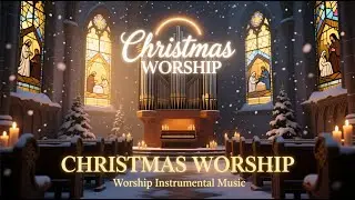 Instrumental Christmas Worship & Prayer Music With Scriptures 🎄 Cozy Peaceful Christmas Worship