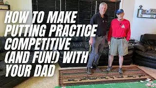 How to Make Putting Practice Competitive (and Fun!) with Your Dad