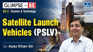 Satellite Launch Vehicles (PSLV) (Sci & Tech) | GS Foundation for UPSC 2025 | NEXT IAS