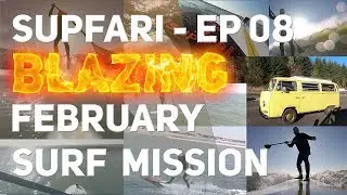 SUPfari: Episode 08 - Blazing February Surf Mission
