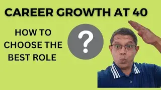 Career Growth at 40 - How to choose the best role