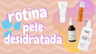 Rotina de Skincare para Pele Desidratada, Sensibilizada e com Acne