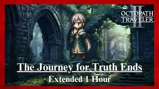 Octopath Traveler II - The Journey for Truth Ends [Extended]